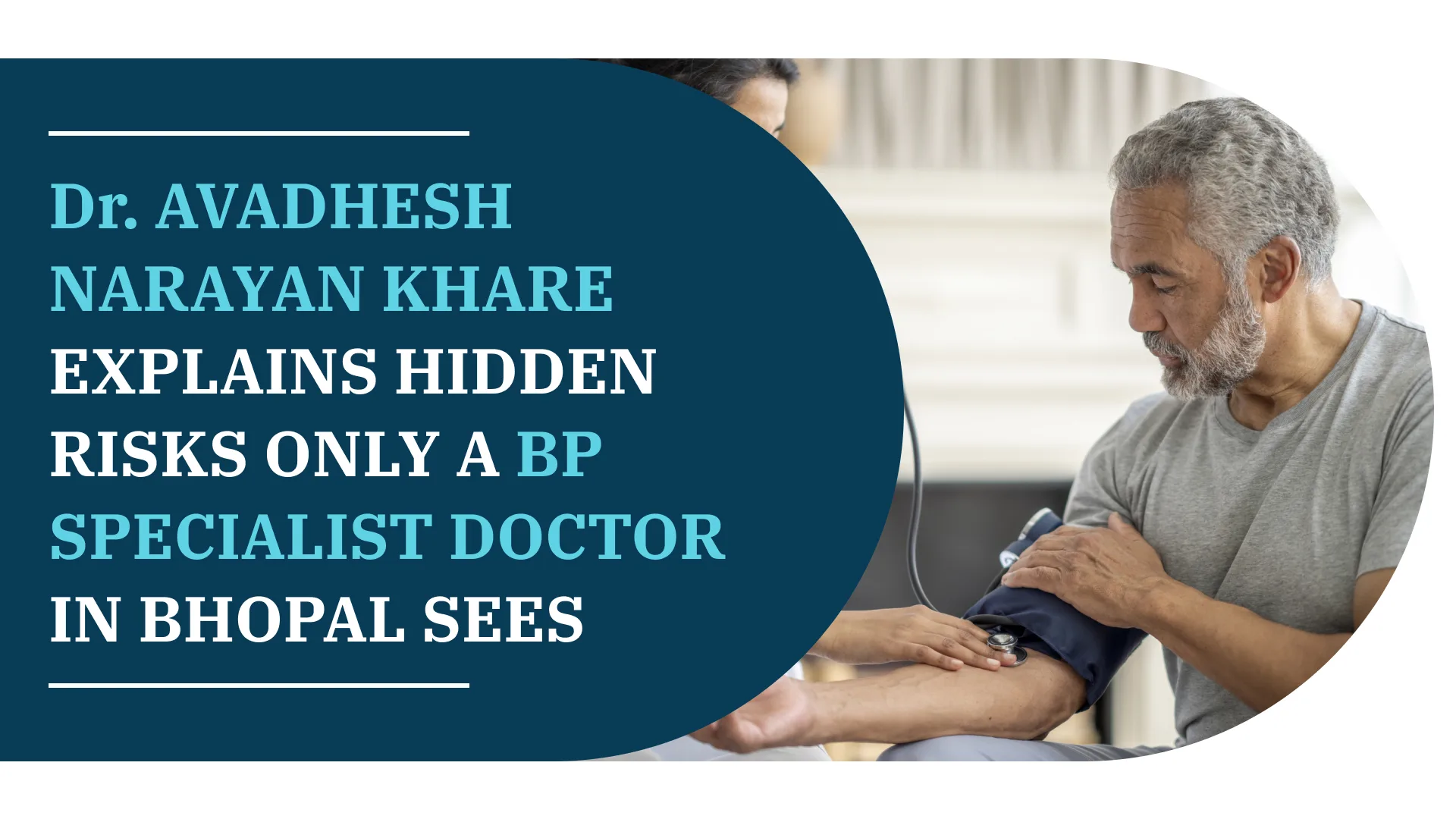 Dr. Avadhesh Narayan Khare Explains Hidden Risks Only a BP Specialist Doctor In Bhopal Sees