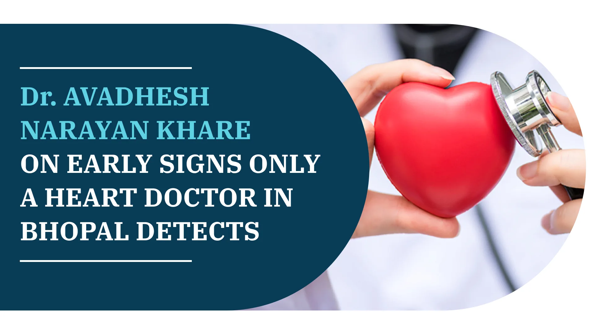 Dr. Avadhesh Narayan Khare Reveals Early Signs Only a Heart Doctor In Bhopal Detects