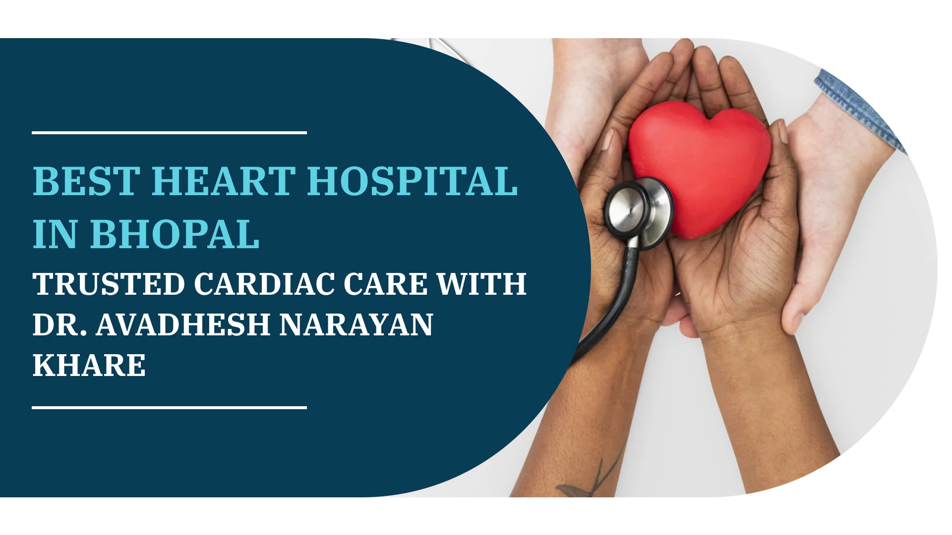 Best Heart Hospital in Bhopal – Trusted Cardiac Care with Dr. Avadhesh Narayan Khare